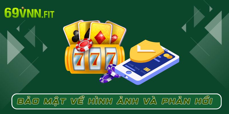 Bảo mật về hình ảnh và phản hồi