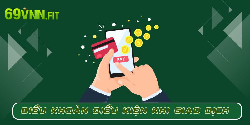 Điều khoản điều kiện trong quá trình giao dịch tại 69VN